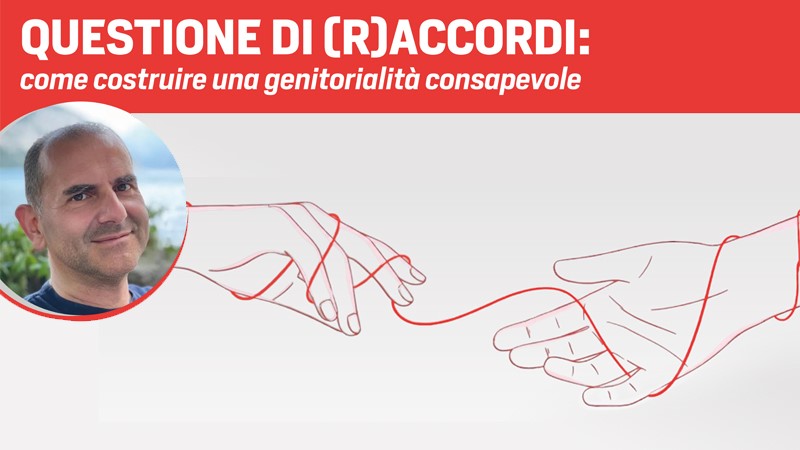 QUESTIONE DI (R)ACCORDI - come costruire una genitorialità consapevole