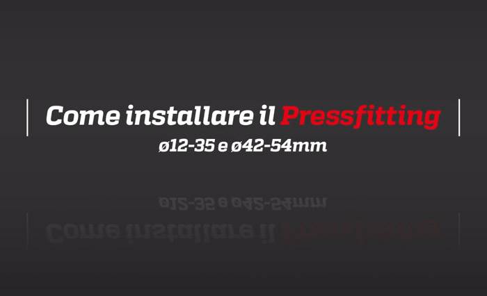 Raccordi a pressare- Come installare il Pressfitting 12-35 e 42-54 mm